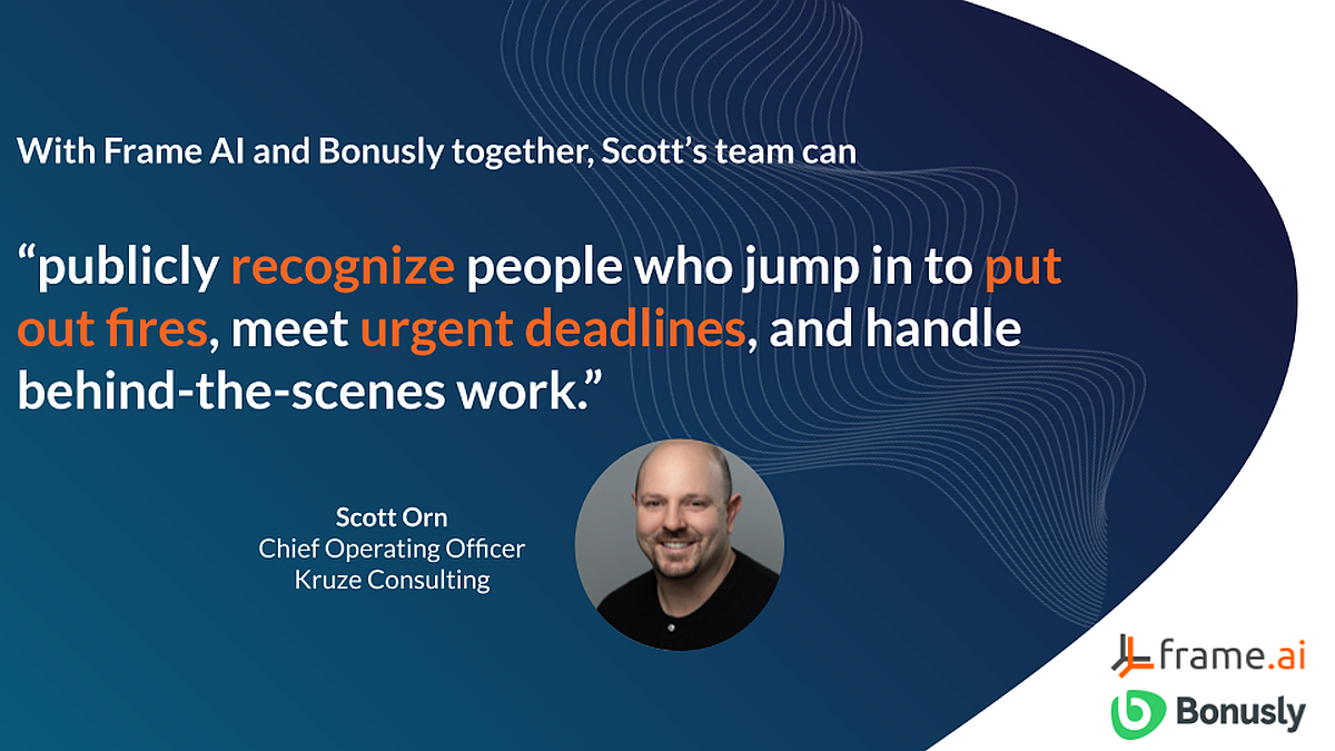 With Bonusly and Frame AI together, Scott's team can 