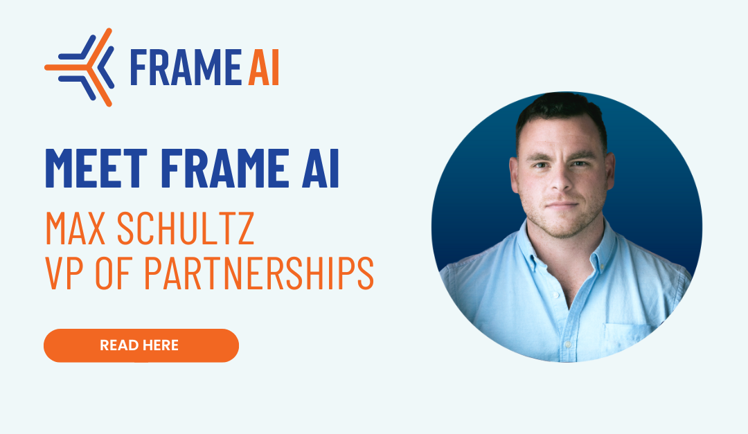 Meet Frame AI: Max Schultz, VP of Partnerships